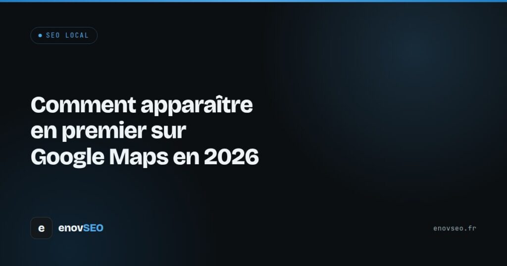 Couverture de l article : Comment apparaître en premier sur Google Maps en 2026