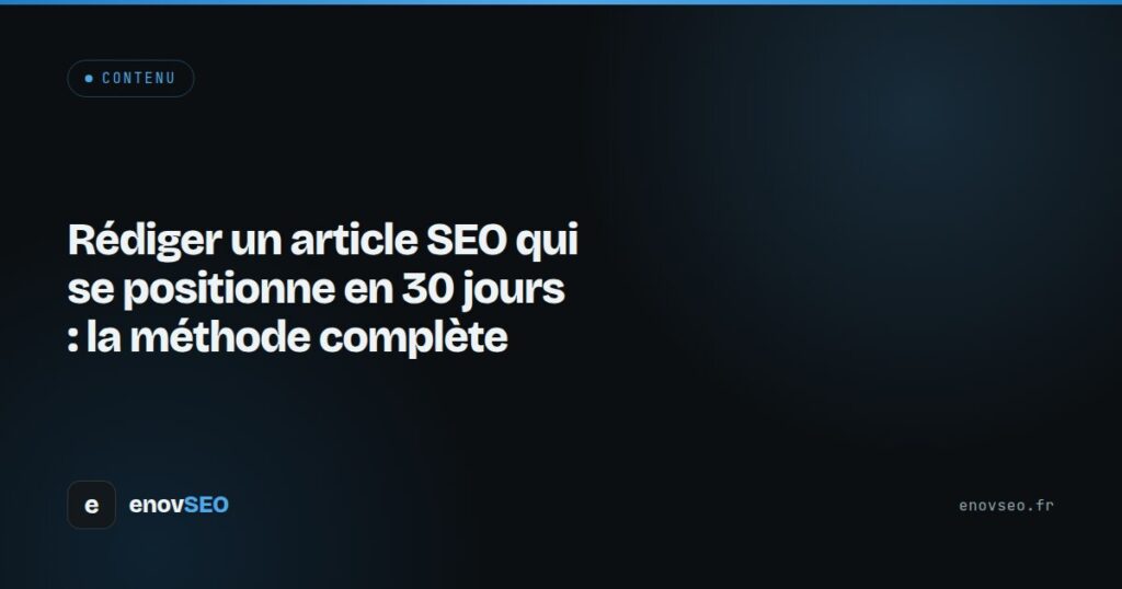 Couverture de l article : Rédiger un article SEO qui se positionne en 30 jours : la méthode complète