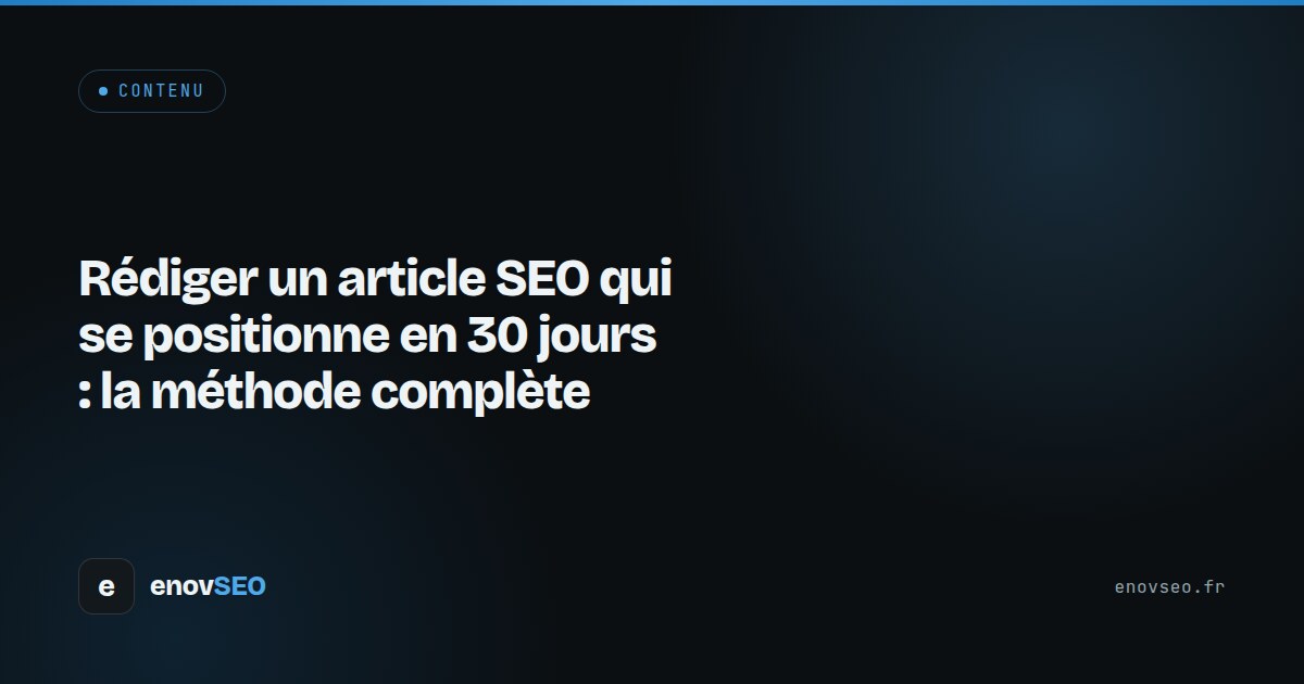 Couverture de l article : Rédiger un article SEO qui se positionne en 30 jours : la méthode complète