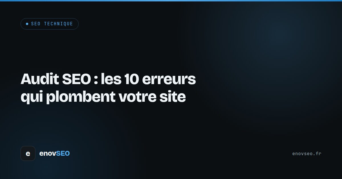 Couverture de l article : Audit SEO : les 10 erreurs qui plombent votre site
