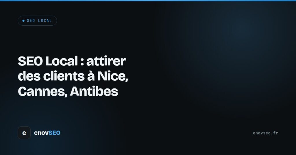 Couverture de l article : SEO Local : attirer des clients à Nice, Cannes, Antibes