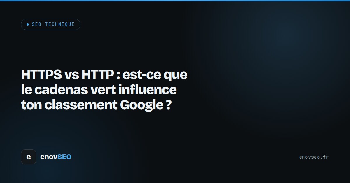 Couverture de l article : HTTPS vs HTTP : est-ce que le cadenas vert influence ton classement Google ?