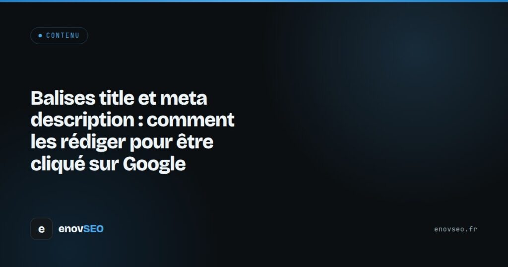 Couverture de l article : Balises title et meta description : comment les rédiger pour être cliqué sur Google