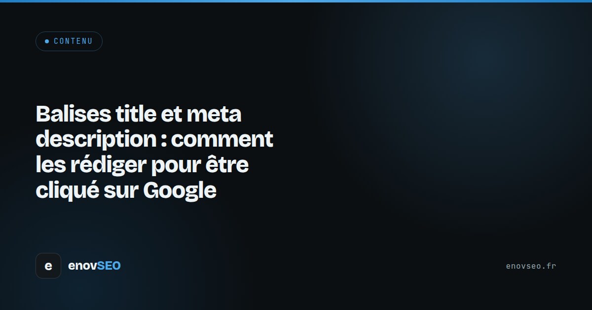 Couverture de l article : Balises title et meta description : comment les rédiger pour être cliqué sur Google