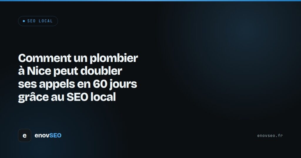 Couverture de l article : Comment un plombier à Nice peut doubler ses appels en 60 jours grâce au SEO local