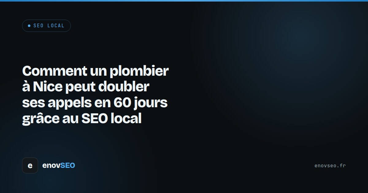 Couverture de l article : Comment un plombier à Nice peut doubler ses appels en 60 jours grâce au SEO local