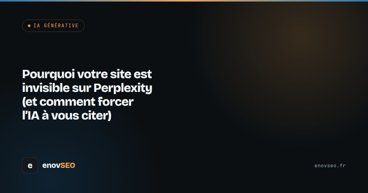 Couverture de l article : Pourquoi votre site est invisible sur Perplexity (et comment forcer l'IA à vous citer)