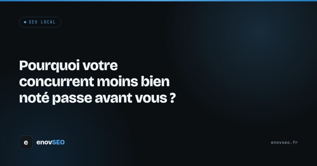 Couverture de l article : Pourquoi votre concurrent moins bien noté passe avant vous ?