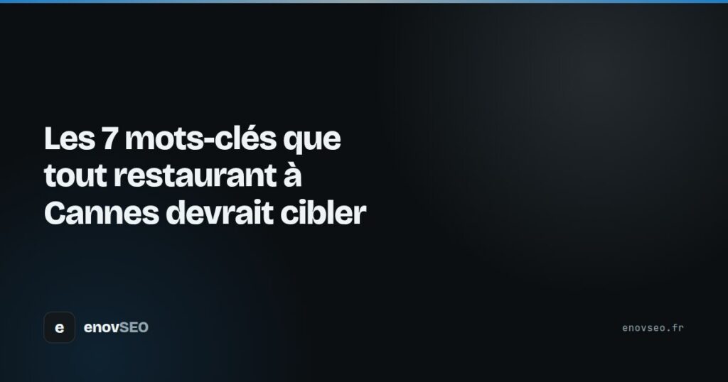 Couverture de l article : Les 7 mots-clés que tout restaurant à Cannes devrait cibler