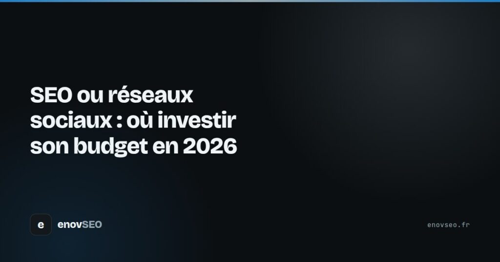 Couverture de l article : SEO ou réseaux sociaux : où investir son budget en 2026