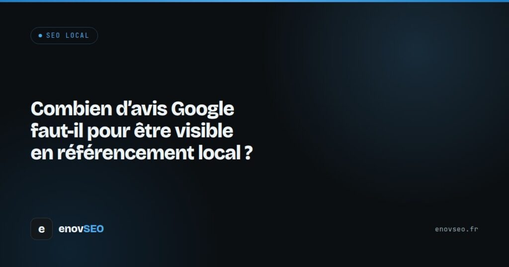 Couverture de l article : Combien d'avis Google faut-il pour être visible en référencement local ?
