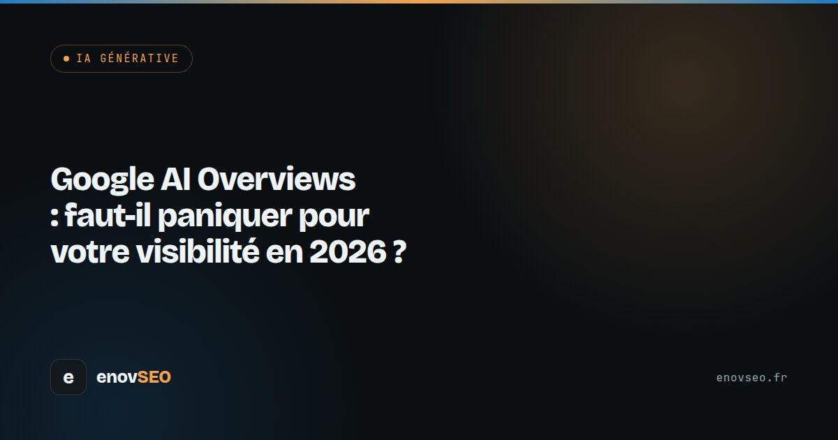 Couverture de l article : Google AI Overviews : faut-il paniquer pour votre visibilité en 2026 ?