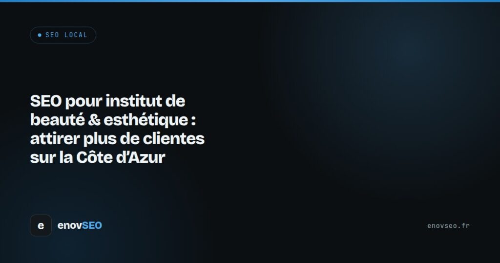Couverture de l article : SEO pour institut de beauté & esthétique : attirer plus de clientes sur la Côte d'Azur