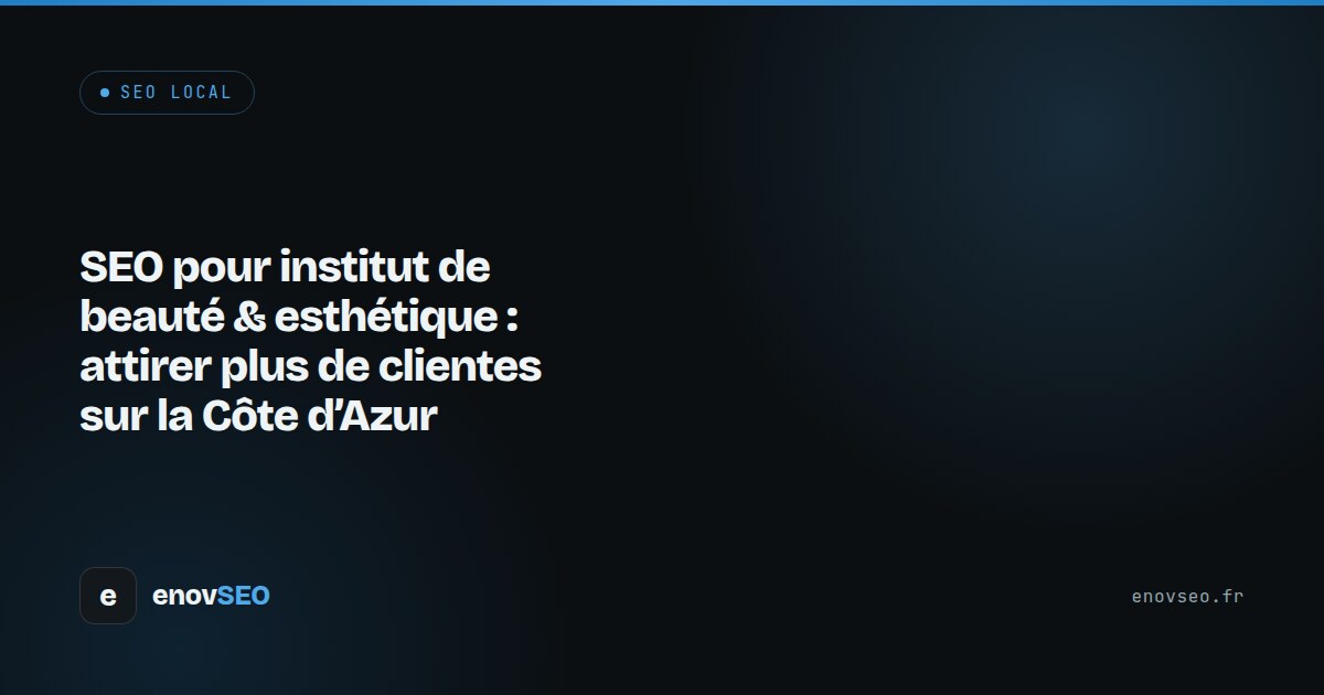 Couverture de l article : SEO pour institut de beauté & esthétique : attirer plus de clientes sur la Côte d'Azur