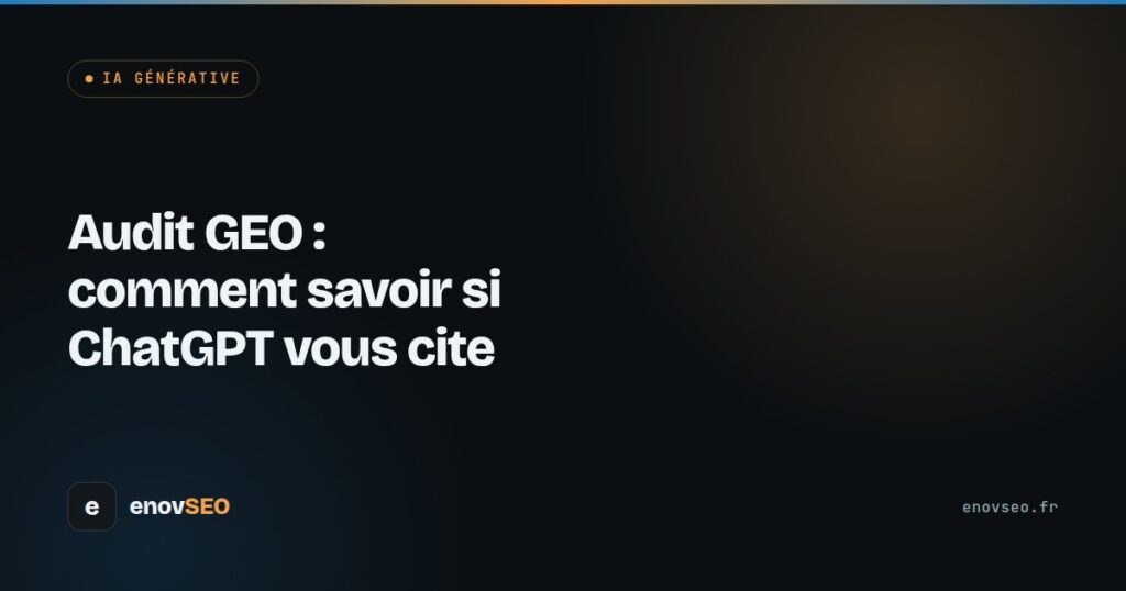 Audit GEO : comment savoir si ChatGPT vous cite