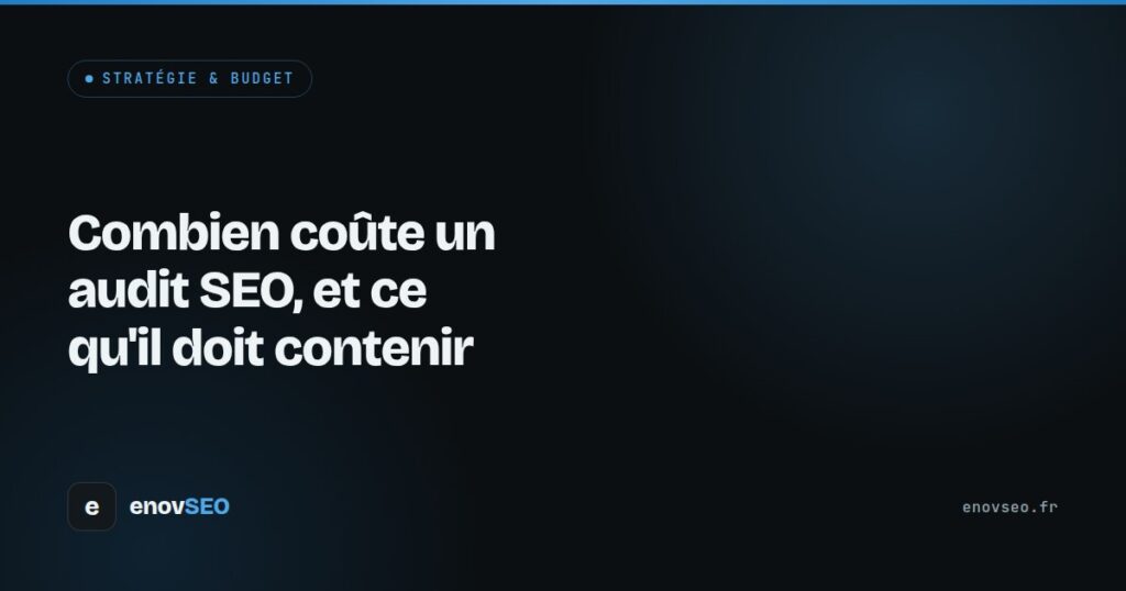 Combien coûte un audit SEO, et ce qu'il doit contenir